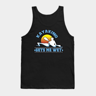 Kayaking Gets Me Wet Tank Top